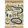 Beacon and Quill Publishing LLC Adulting Like a Boss: Life Skills for Tweens, Teens, and Young Adults (And Some Adults)