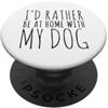 Hi Doggy Preferirei essere a casa con il mio cane PopSockets PopGrip Adesivo