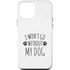 Hi Doggy Custodia per iPhone 12 mini I Won't Go Without My Dog - Proprietari di cani divertenti