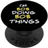 Sarkastische Geburtstagszitate Geschenki Sono BOB e faccio BOB-Sachen Citazioni divertenti sui nomi PopSockets PopGrip Adesivo