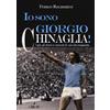 L'Airone Editrice Roma Libro - Franco Recanatesi - Io Sono Giorgio Chinaglia! I Gol, Gli Amori E I Pecc