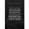 John E Baiden The Value of Offshore Banking to the Global Financial (Tascabile)