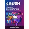 Rick Altman Crush Your Next Virtual Presentation (Tascabile)