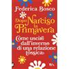 TEA Libro - Federica Bosco - Dopo Narciso La Primavera. Come Uscire Dal Lungo Invern