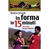 Anteprima Edizioni Libro - Matteo Orlandi - In Forma In 15 Minuti Con Il Nuovo Metodo Combinato -