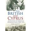 The History Press The British and Cyprus: An Outpost of Empire to Sovereign Bases, 1878-1974
