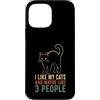 Funny Cat Lover Gifts Custodia per iPhone 13 Pro Max Mi piace il mio gatto e forse 3 persone divertente amante dei gatti