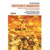 Infinito Edizioni Cristiani e anarchici. Viaggio millenario nella storia tradita verso un futuro possibile