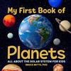 Callisto Kids My First Book of Planets: All About the Solar System for Kids