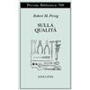 Adelphi Libro - Pirsig Robert M. - Sulla Qualita. Scritti Scelti E Inediti - Adelphi