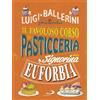 San Paolo Edizioni Libro - Luigi Ballerini - Il Favoloso Corso Di Pasticceria Della Signorina Eufor