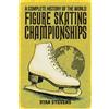 Ryan Stevens A Complete History of the World Figure Skating Champion (Tascabile)
