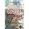 La Memoria del Mondo Libro - Franco Luini / Luca Selvini - Grande Guerra. Piccoli Racconti - La Memo