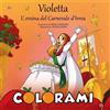 Atene Del Canavese Libro - Monica Ramazzina - Violetta, L'eroina Del Carnevale D'ivrea. Colorami. E
