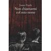 Racconti Libro - James Purdy - Non Chiamarmi Col Mio Nome - Racconti