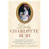 Pen & Sword Books Ltd Lady Charlotte Bury: Notorious Diarist, Renowned Novelist and Celebrated Beauty