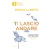 Mondadori Ti lascio andare. Come alleggerirsi da pensieri, ricordi e altri pesi invisibili per fare spazio alla vita