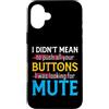CharlIan Minds - Funny Quote Saying Custodia per iPhone 16 Plus I Didn't Mean To Push Your Buttons I Was Looking For Mute