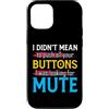 CharlIan Minds - Funny Quote Saying Custodia per iPhone 12/12 Pro I Didn't Mean To Push Your Buttons I Was Looking For Mute