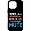 CharlIan Minds - Funny Quote Saying Custodia per iPhone 16 Pro I Didn't Mean To Push Your Buttons I Was Looking For Mute