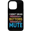 CharlIan Minds - Funny Quote Saying Custodia per iPhone 13 Pro I Didn't Mean To Push Your Buttons I Was Looking For Mute