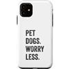 Hi Doggy Custodia per iPhone 11 Pet Dogs Worry Less - Amanti dei cani divertenti