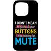 CharlIan Minds - Funny Quote Saying Custodia per iPhone 15 Pro I Didn't Mean To Push Your Buttons I Was Looking For Mute