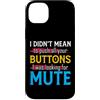 CharlIan Minds - Funny Quote Saying Custodia per iPhone 14 Plus I Didn't Mean To Push Your Buttons I Was Looking For Mute
