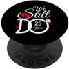 Romantic and Wedding Anniversary Gifts F We Still Do 25 Years Couple Idea 25th Wedding Anniversary PopSockets PopGrip Adesivo