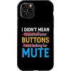 CharlIan Minds - Funny Quote Saying Custodia per iPhone 11 Pro I Didn't Mean To Push Your Buttons I Was Looking For Mute