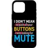 CharlIan Minds - Funny Quote Saying Custodia per iPhone 16 Pro Max I Didn't Mean To Push Your Buttons I Was Looking For Mute