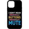 CharlIan Minds - Funny Quote Saying Custodia per iPhone 12 mini I Didn't Mean To Push Your Buttons I Was Looking For Mute