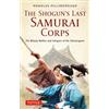 Tuttle Publishing The Shogun's Last Samurai Corps: The Bloody Battles and Intrigues of the Shinsengumi