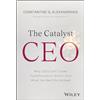Wiley The Catalyst CEO: Why CEOs Can't Lead Transformation Alone--And What the Best Do Instead