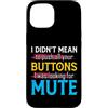 CharlIan Minds - Funny Quote Saying Custodia per iPhone 15 I Didn't Mean To Push Your Buttons I Was Looking For Mute