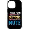 CharlIan Minds - Funny Quote Saying Custodia per iPhone 14 Pro Max I Didn't Mean To Push Your Buttons I Was Looking For Mute