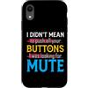 CharlIan Minds - Funny Quote Saying Custodia per iPhone XR I Didn't Mean To Push Your Buttons I Was Looking For Mute