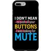 CharlIan Minds - Funny Quote Saying Custodia per iPhone 7 Plus/8 Plus I Didn't Mean To Push Your Buttons I Was Looking For Mute