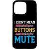 CharlIan Minds - Funny Quote Saying Custodia per iPhone 15 Pro Max I Didn't Mean To Push Your Buttons I Was Looking For Mute