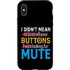 CharlIan Minds - Funny Quote Saying Custodia per iPhone X/XS I Didn't Mean To Push Your Buttons I Was Looking For Mute
