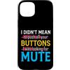 CharlIan Minds - Funny Quote Saying Custodia per iPhone 15 Plus I Didn't Mean To Push Your Buttons I Was Looking For Mute