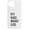 Hi Doggy Custodia per iPhone 14 Plus Pet Dogs Worry Less - Amanti dei cani divertenti