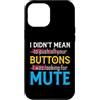 CharlIan Minds - Funny Quote Saying Custodia per iPhone 12 Pro Max I Didn't Mean To Push Your Buttons I Was Looking For Mute