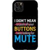 CharlIan Minds - Funny Quote Saying Custodia per iPhone 11 Pro Max I Didn't Mean To Push Your Buttons I Was Looking For Mute