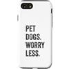 Hi Doggy Custodia per iPhone SE (2020) / 7/8 Pet Dogs Worry Less - Amanti dei cani divertenti