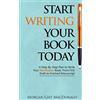 Paper Raven Books Start Writing Your Book Today: A Step-by-Step Plan to Write Your Nonfiction Book, From First Draft to Finished Manuscript