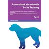 LIGHTNING SOURCE INC Australian Labradoodle Tricks Training Australian Labradoodle Tricks & Games Training Tracker & Workbook. Includes: Australian Labradoodle ... Multi-Level Tricks, Games & Agility. Part 3