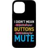 CharlIan Minds - Funny Quote Saying Custodia per iPhone 13 Pro Max I Didn't Mean To Push Your Buttons I Was Looking For Mute