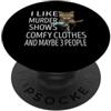 I Like Murder Shows Comfy Clothes Cat Ha Mi piace omicidio mostra vestiti comodi e forse 3 persone gatto PopSockets PopGrip Adesivo