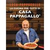 Vallardi A. Libro - Luca Pappagallo - La Cucina Per Tutti Di Casa Pappagallo. Primi, Secondi